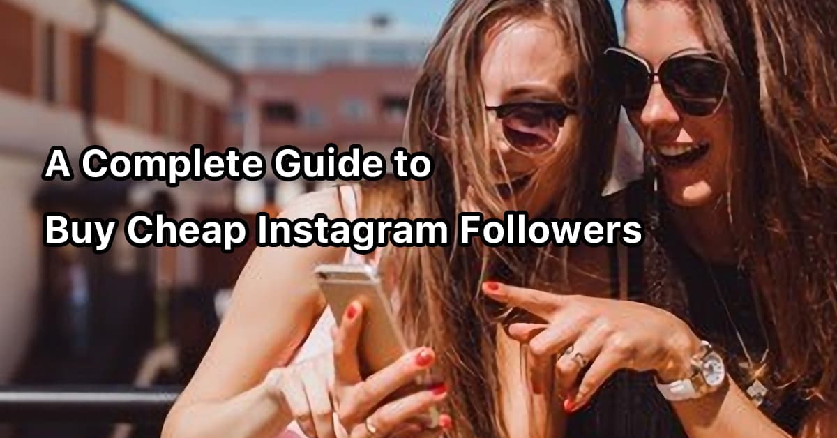 A Complete Guide to Buy Cheap Instagram Followers