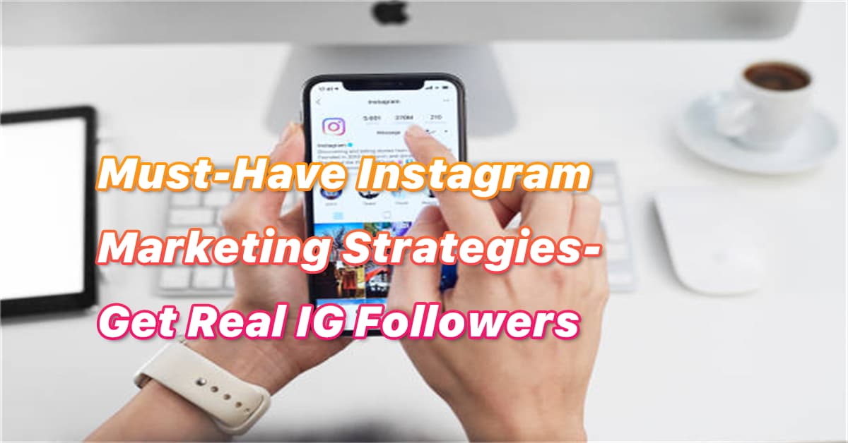 MustHave Instagram Marketing Strategies Get Real IG Followers